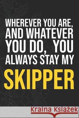 Wherever you are, And whatever you do, You always Stay My Skipper Idol Publishing 9781660287512