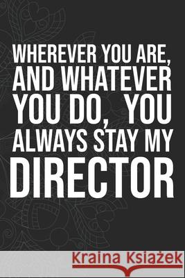 Wherever you are, And whatever you do, You always Stay My Director Idol Publishing 9781660287642