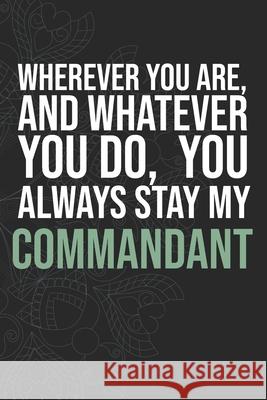 Wherever you are, And whatever you do, You always Stay My Commandant Idol Publishing 9781660290109