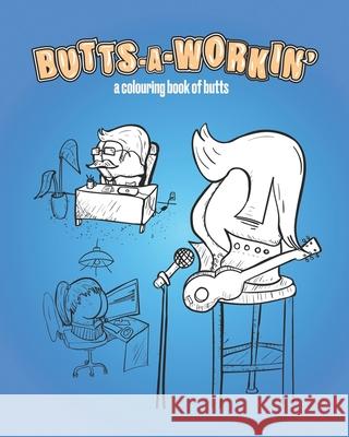 Butts-A-Workin': a colouring book of butts M. T. P. Oleksandriw S. D. Williams 9781660292431 Independently Published