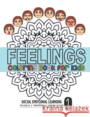 Feelings Coloring Book for Kids: Social Emotional Learning Mandala Words Book 1 Derek Lee Simplify Learning 9781660313174 Independently Published