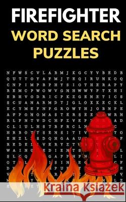 Firefighter Word Search Puzzles: Puzzle Book for Men and Women of Courage Figure It Out Media 9781660325825