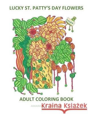 Lucky St. Patty's Day Flowers: Adult Coloring Book Amanda M. Sansone 9781660334148 Independently Published