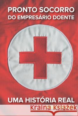 O Pronto Socorro do Empresário Doente: Uma História Real Gideão, Fábio 9781660337668