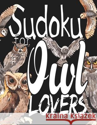 Sudoku For Owl Lovers: A Selection of Sudoku, Cryptograms, Wordsearches, Wordmatches and Coloring Pictures for Those Who Love Puzzles and Owl Sudoku Sayings 9781660340026 Independently Published