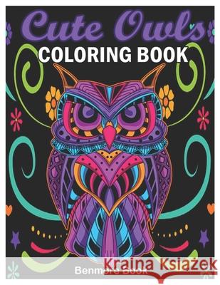 Cute Owls Coloring Book: An Adult Coloring Book with Fun Owl Designs, and Relaxing Mandalas Patterns Benmore Book 9781660343133 Independently Published