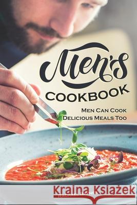 Men's Cookbook: Men Can Cook Delicious Meals Too Rachael Rayner 9781660396887