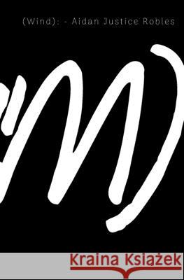 (Wind) Aidan Justice Robles 9781660409068 Independently Published