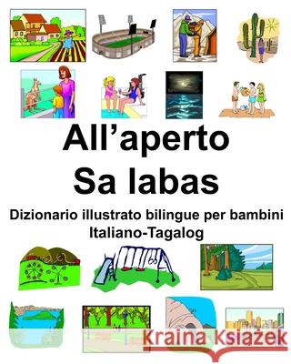 Italiano-Tagalog All'aperto/Sa labas Dizionario illustrato bilingue per bambini Richard Carlson 9781660412785