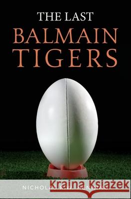 The Last Balmain Tigers Nicholas R W Henning 9781660419098