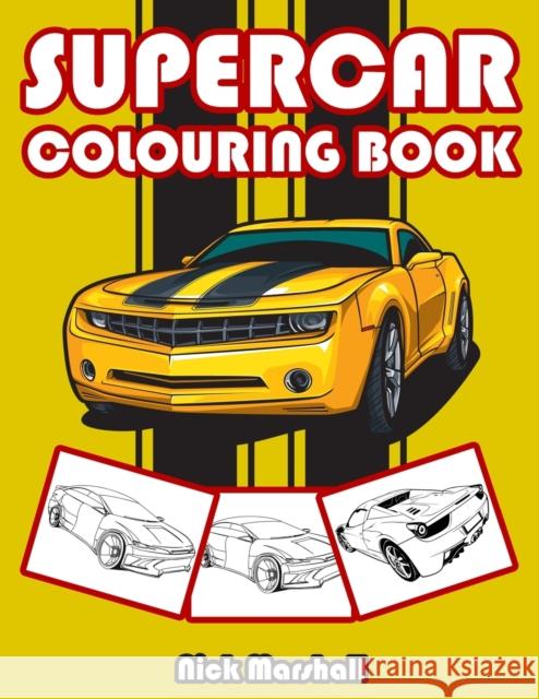 Supercar Colouring Book: Colouring Books for Kids Ages 4-8 Boys Nick Marshall 9781660433032 Independently Published