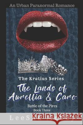 The Lands of Aurellia & Caro 3: Battle of the Pires: The Finale Leesha McCoy 9781660464098