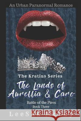 The Lands of Aurellia & Caro 3: Battle of the Pires: The Finale Leesha McCoy 9781660464098 Independently Published