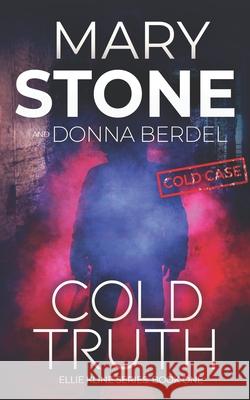 Cold Truth Donna Berdel Mary Stone 9781660486793 Independently Published