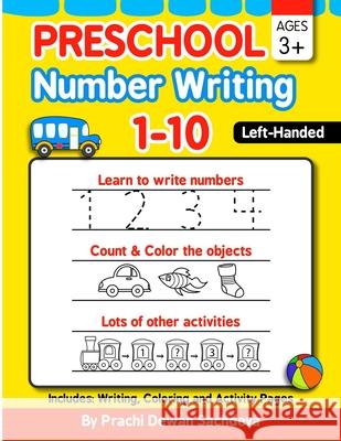 Preschool Number Writing 1 - 10, Left handed kids, Ages 3+: Specially designed Home Learning Book with Writing Practice, Coloring Pages, Activity Work Sachin Sachdeva Prachi Dewan Sachdeva 9781660535699