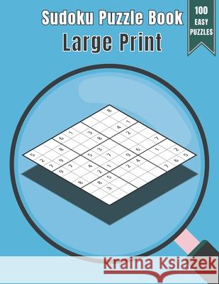 Sudoku Puzzle Book Large Print: 100 Puzzles Easy Level with Time and Name Record One Puzzle Per Page including Solutions Chwts Design 9781660538829 Independently Published