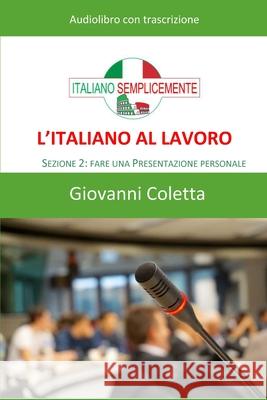 L'italiano al lavoro - AUDIOLIBRO: Sezione 2: Fare una presentazione personale Giovanni Coletta 9781660595822
