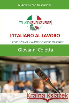 L'italiano al lavoro - AUDIOLIBRO: Sezione 2: Fare una presentazione personale Giovanni Coletta 9781660595822 Independently Published