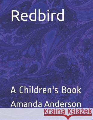 Redbird: A Children's Book Amanda Anderson 9781660616480 Independently Published