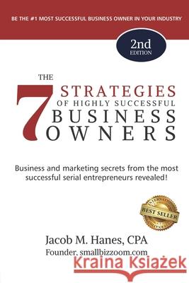 The 7 Strategies of Highly Successful Business Owners - 2nd Edition Jacob M. Hanes 9781660633944 Independently Published