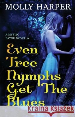 Even Tree Nymphs Get the Blues Molly Harper 9781660645916 Independently Published