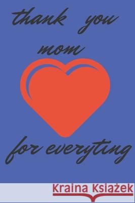 thank you mom for everything Thank Mom 9781660647125 Independently Published