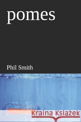 pomes Phil Smith 9781660652280 Independently Published