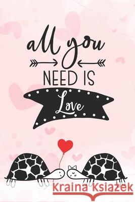 All You Need Is Love: Cool Notebook for Turtle Lovers - Valentine Present for Loved One - Friend Co-Worker - Kids Love Notes Press 9781660673773 Independently Published