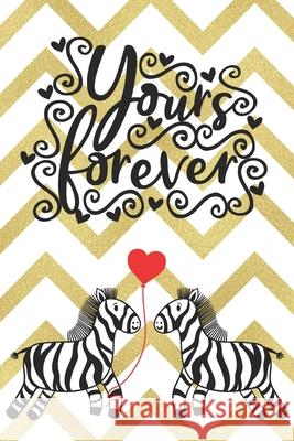 Yours Forever: Cute Notebook with Quotes for Zebra Lovers - Valentine Present - Loved One - Friend Co-Worker - Kids Love Notes Press 9781660682997 Independently Published