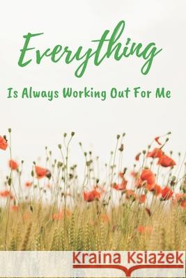 Everything Is Always Working Out For Me Lr M 9781660698356 Independently Published