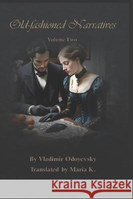 Old-fashioned Narratives: Volume Two Maria K Wordcrafter Consultants Vladimir Odoyevsky 9781660708321