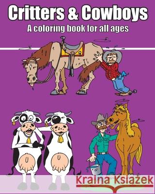 Critters & Cowboys: A coloring book for all ages Patrick Bochnak 9781660717279 Independently Published