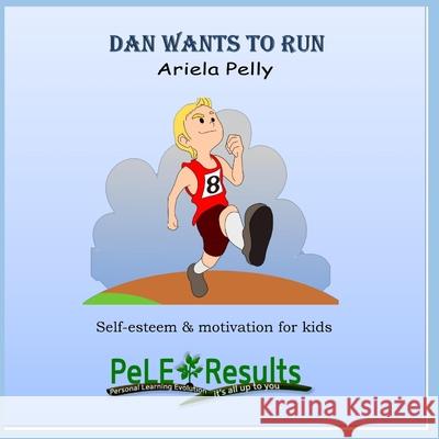 Dan wants to run: Positive motivation for kids Ariela Pelly 9781660719433 Independently Published