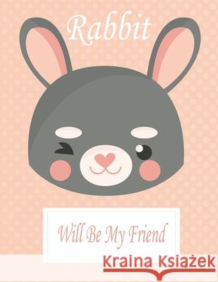 Rabbit Will Be My Friend: Animal Coloring book Great Gift for Kids Boys & Girls, Ages 4-8 Coloring Book 9781660724925