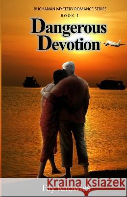 Dangerous Devotion Fay Knowles 9781660738977 Independently Published