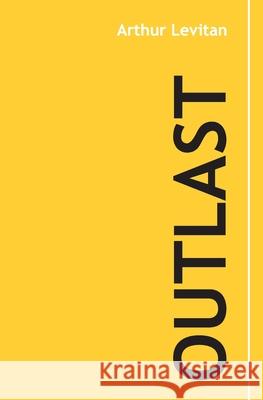 Outlast: 30 Years of Wisdom from Business, Tao, and Life Adele Levitan Arthur Levitan 9781660754502 Independently Published