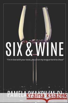 Six and Wine Pamela Okakpu 9781660755813 Independently Published