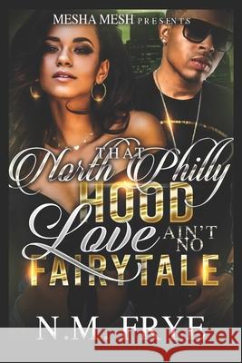 That North Philly Hood Love Ain't No Fairytale Nadine Frye 9781660766420