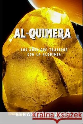 Al-Quimera: Historia de la alquimia moderna Sebastián Jarré 9781660766963 Independently Published