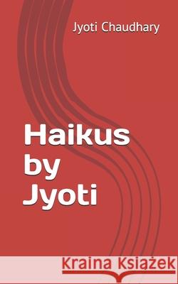 Haikus by Jyoti Jyoti Chaudhary 9781660770878 Independently Published