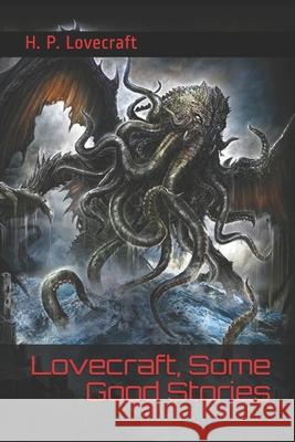 Lovecraft, Some Good Stories: (Official Edition) Shadokan Publishing H. P. Lovecraft 9781660771660 Independently Published