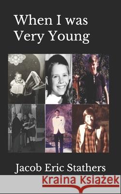 When I was Very Young Jacob Eric Stathers 9781660788187 Independently Published