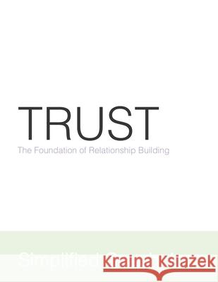 Trust: The Foundation of Relationship Building Inc Simplifie 9781660793426 Independently Published