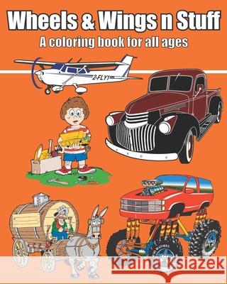 Wheels & Wings n Stuff: A coloring book for all ages Patrick Bochnak 9781660798018 Independently Published
