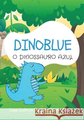 Dinoblue: O Dinossauro Azul Lana Ludmila Alvarez 9781660816354 Independently Published