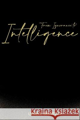 From Ignorance to Intelligence Lynell Brintley 9781660879137 Independently Published