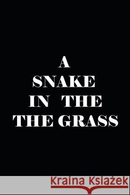 A Snake in the Grass Daniel Foster 9781660884308 Independently Published