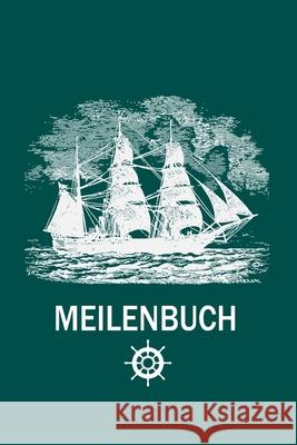 Meilenbuch: Seemeilenbuch um gefahrene Seemeilen zu notieren - Für Segler und Motorbootfahrer Boot, Thorsten 9781660900732