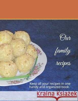 Our family recipes: Keep all your recipes in one handy and organized book. size 8,5