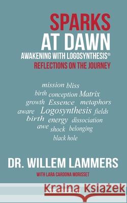 Sparks at Dawn: Awakening with Logosynthesis(R). Reflections on the Journey Lara Cardon Willem Lammers 9781661002251 Independently Published